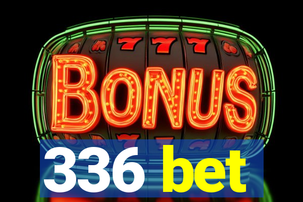 336 bet